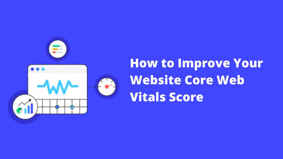 How to Improve Your Website Core Web Vitals Score