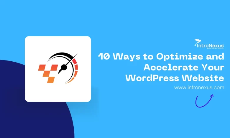 10 Ways to Optimize and Accelerate Your WordPress Website